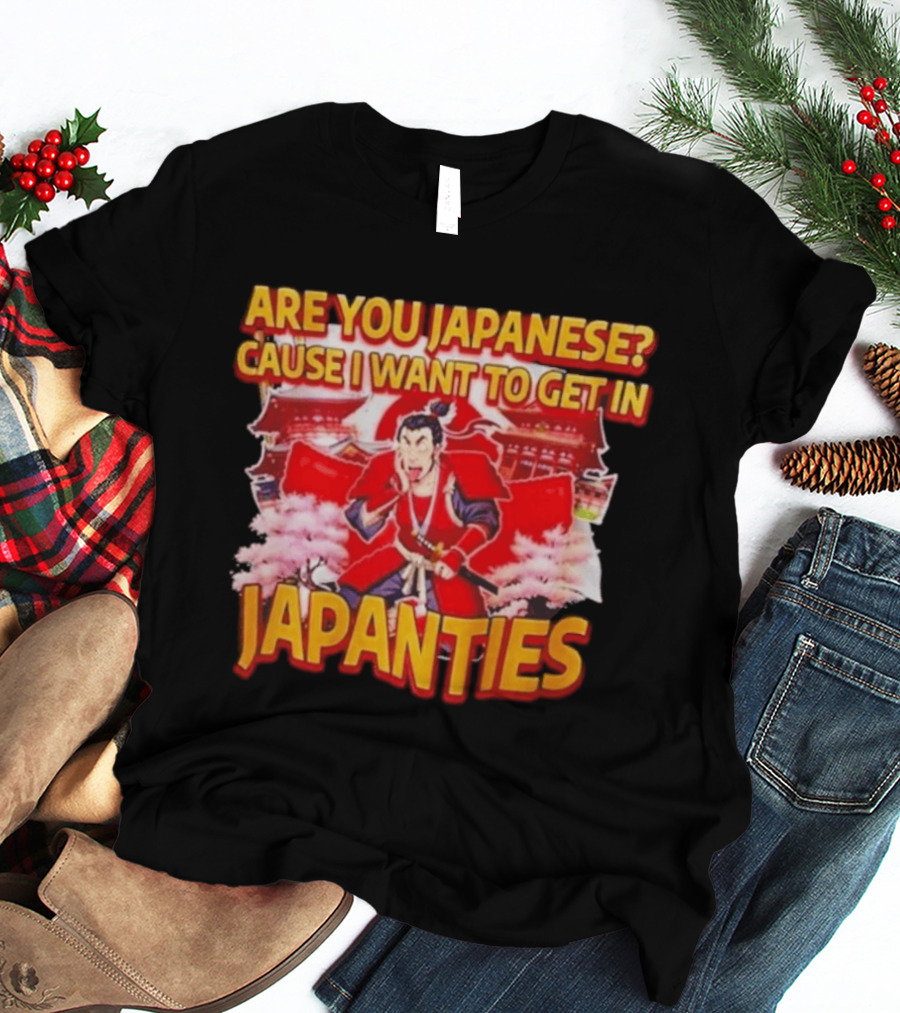 Are You Japanese Cause I Want To Get In Japanties Samurai Japanese Culture T-Shirt