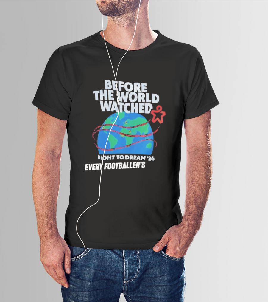 Before The World Ed Right To Dream '26 Every Footballer's T-Shirt