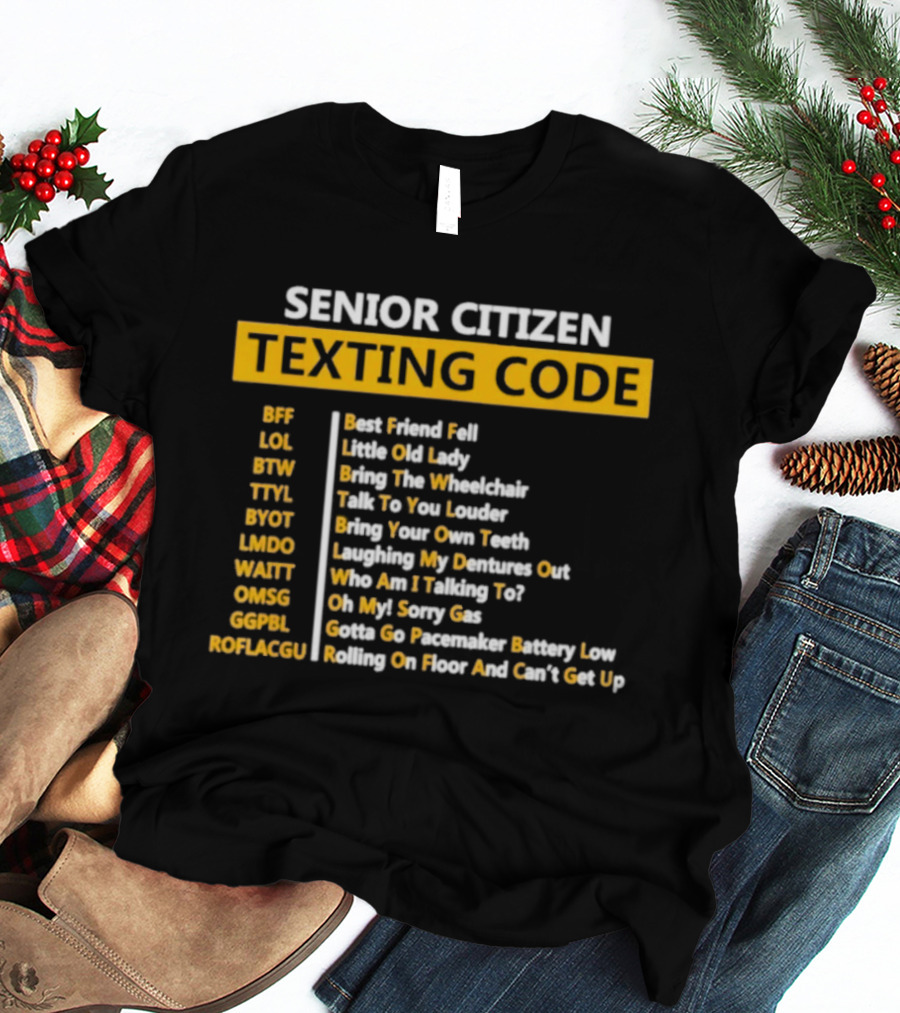 Senior Citizen Texting Code BFF LOL BTW TTYL BYOT LMDO WAITT OMGG GGPL ROFLAGGU T-Shirt