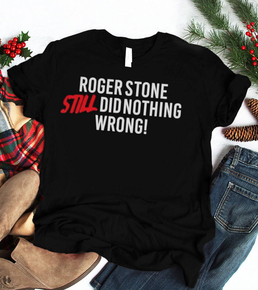 Roger Stone Still Did Nothing Wrong T-Shirt