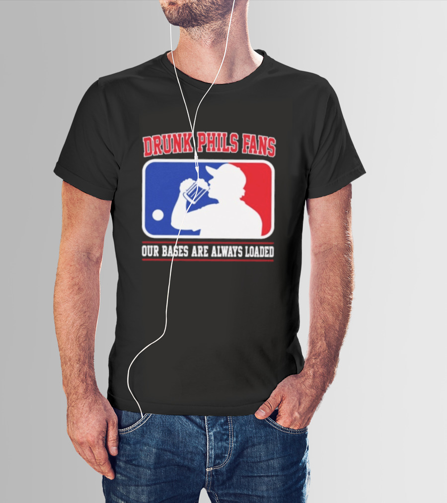 Drunk Phils Fans Our Bases Are Always Loaded MLB T-Shirt