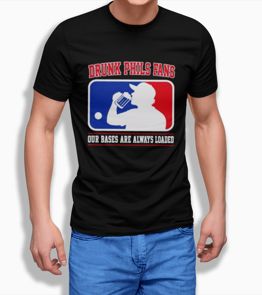 Drunk Phils Fans Our Bases Are Always Loaded MLB T-Shirt