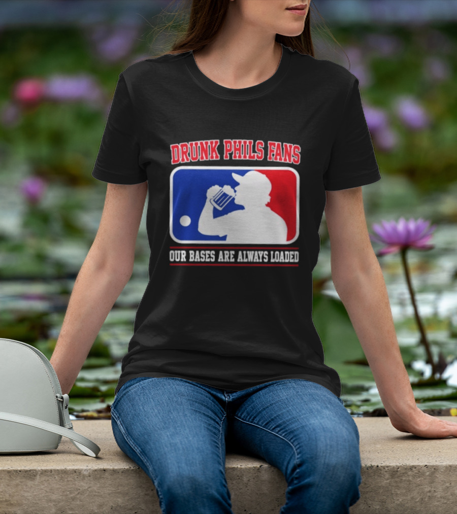 Drunk Phils Fans Our Bases Are Always Loaded MLB T-Shirt