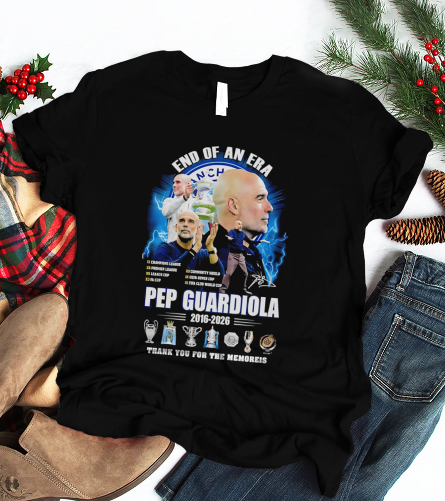 End Of An Era Pep Guardiola 2016 2026 Thank You For The Memories Manchester Blue Achievements T-Shirt