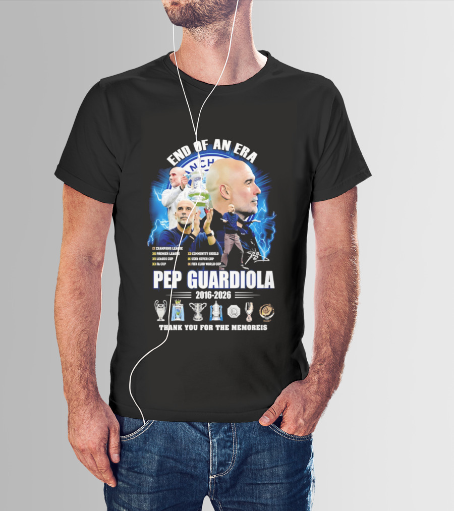 End Of An Era Pep Guardiola 2016 2026 Thank You For The Memories Manchester Blue Achievements T-Shirt