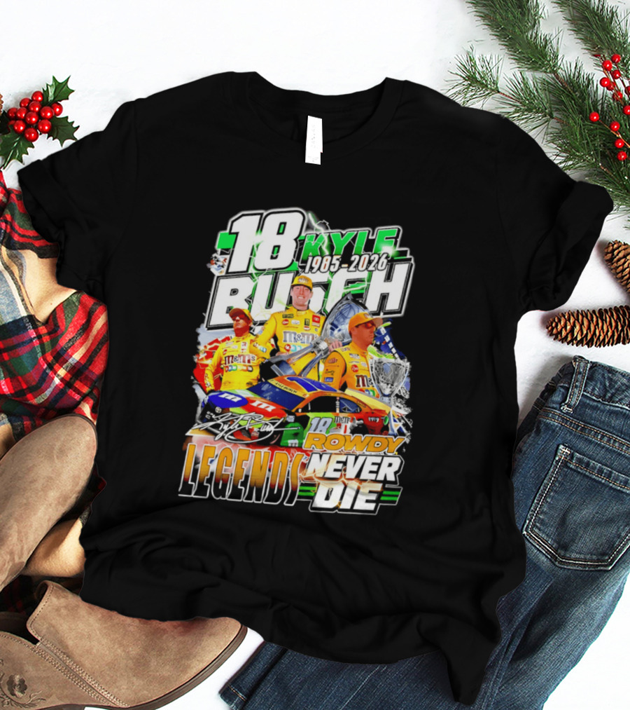 Kyle Busch Rowdy Legends Never Die 18 M&M's Racing 1985 2026 T-Shirt