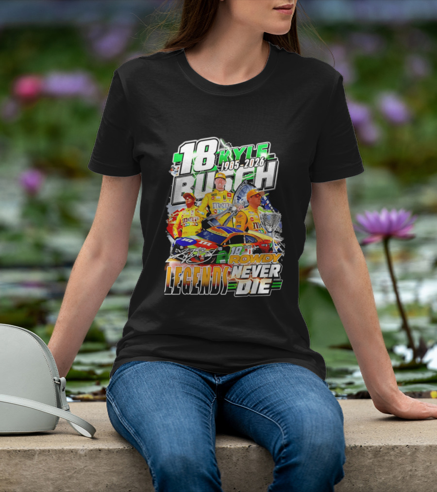 Kyle Busch Rowdy Legends Never Die 18 M&M's Racing 1985 2026 T-Shirt