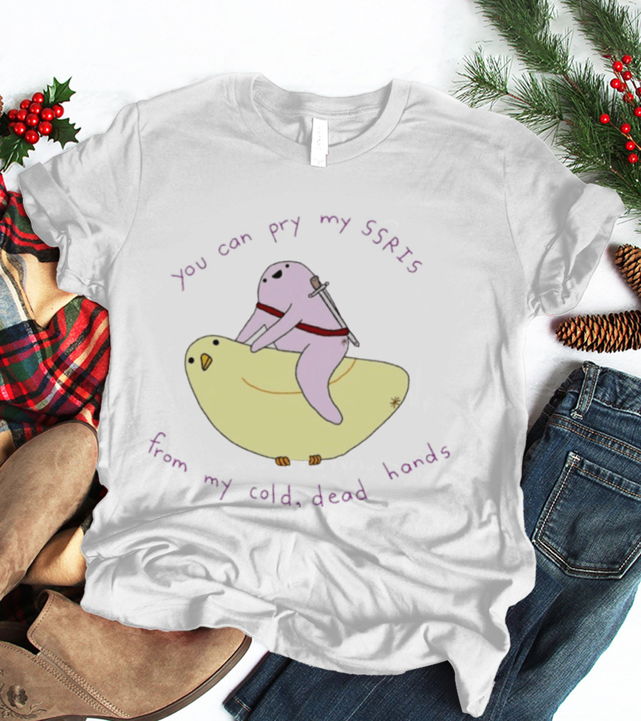 Bird You Can Pry My SSRIs From My Cold Dead Hands Humorous T-Shirt
