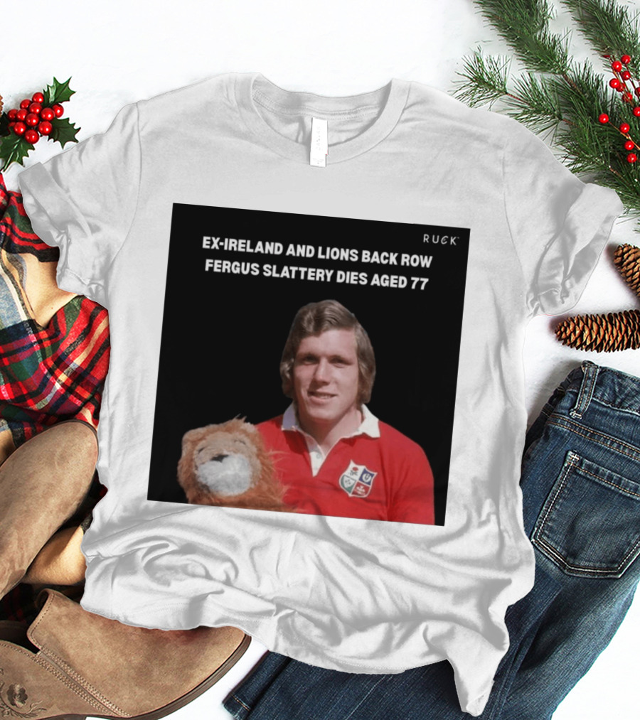 Ex Ireland And Lions Back Row Fergus Slattery Dies Aged 77 Ruck T-Shirt
