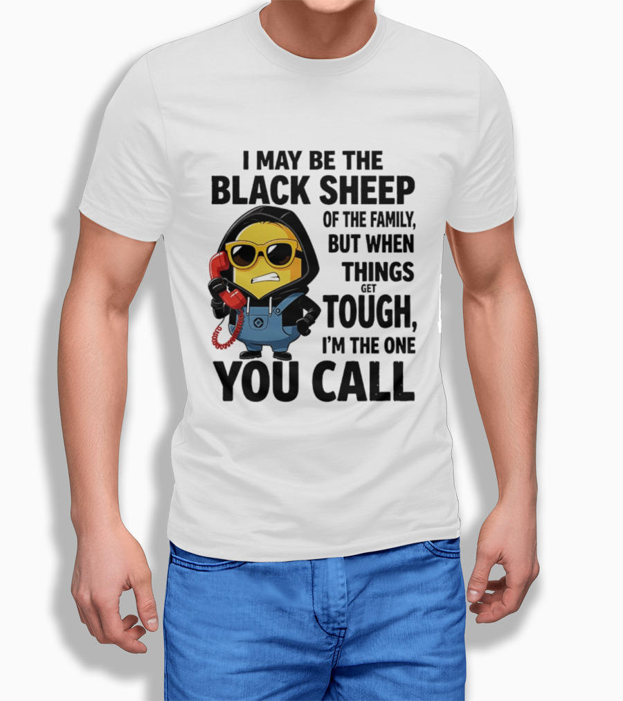 I May Be The Black Sheep Of The Family But When Things Get Tough I'm The One You Call Minion T-Shirt