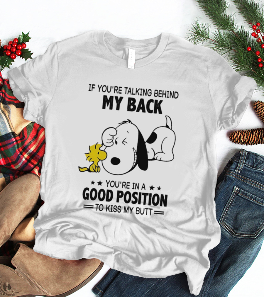 If You're Talking Behind My Back Snoopy Good Position To Kiss My Butt T-Shirt