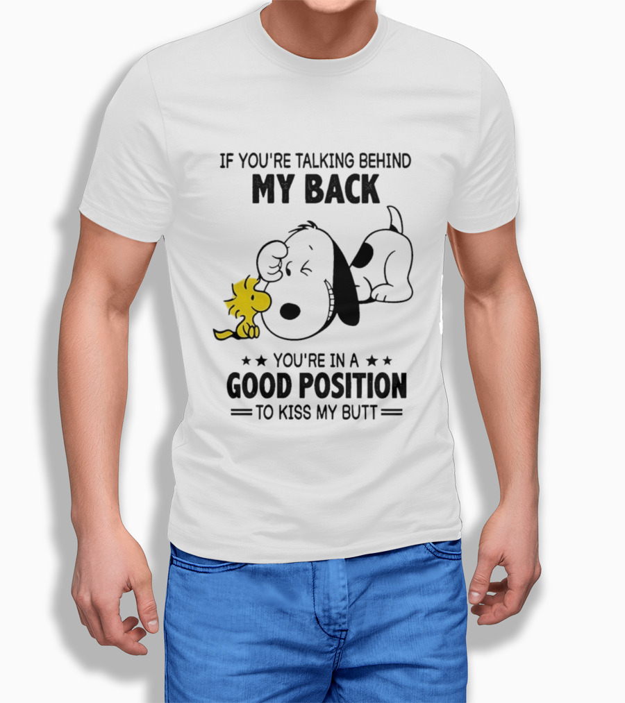 If You're Talking Behind My Back Snoopy Good Position To Kiss My Butt T-Shirt