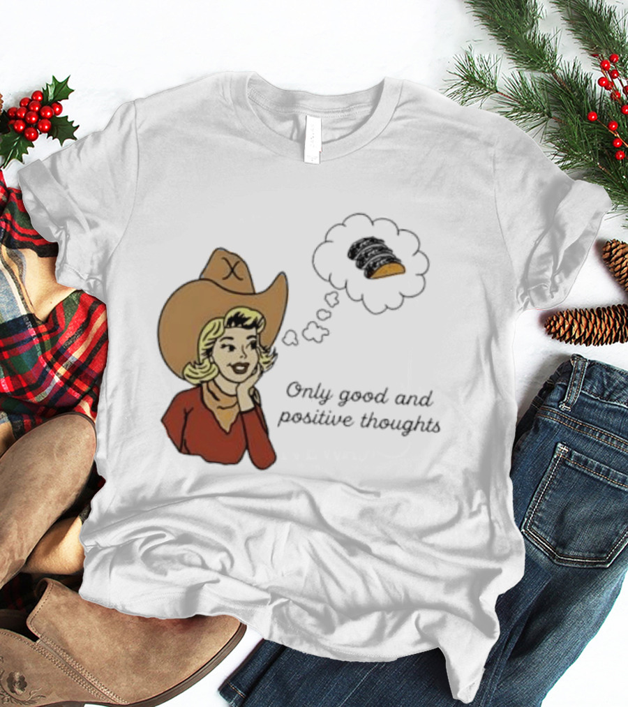 Only Good And Positive Thoughts Cowgirl Tacos Dreaming T-Shirt