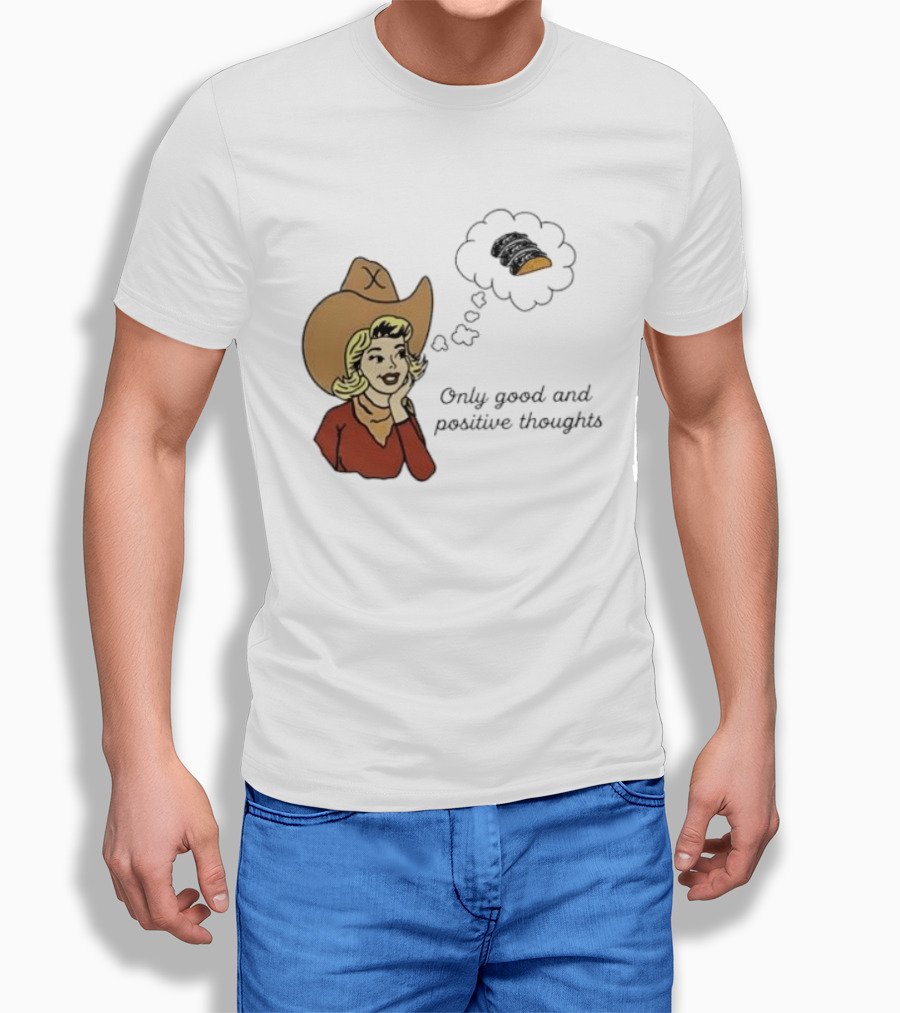 Only Good And Positive Thoughts Cowgirl Tacos Dreaming T-Shirt