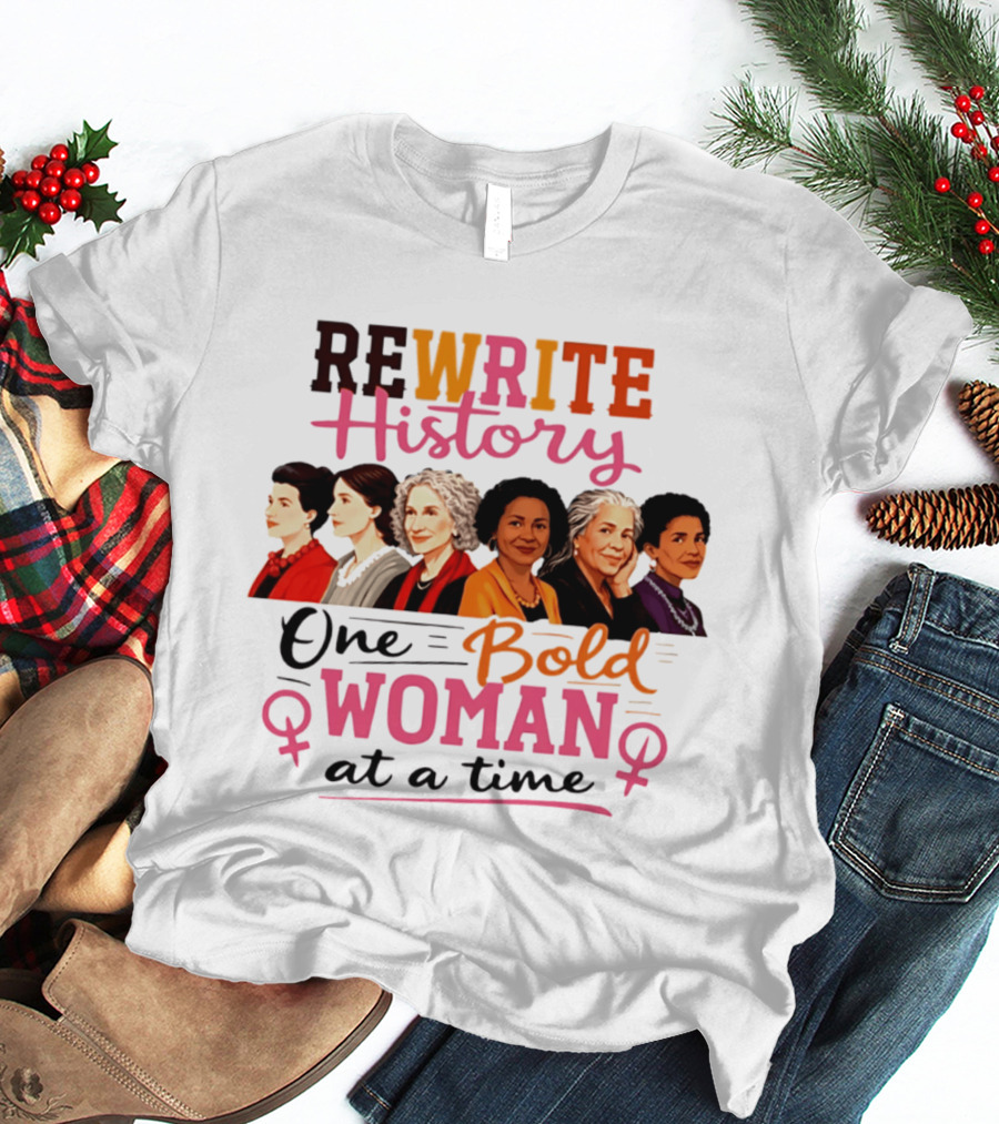 Rewrite History One Bold Woman At A Time T-Shirt