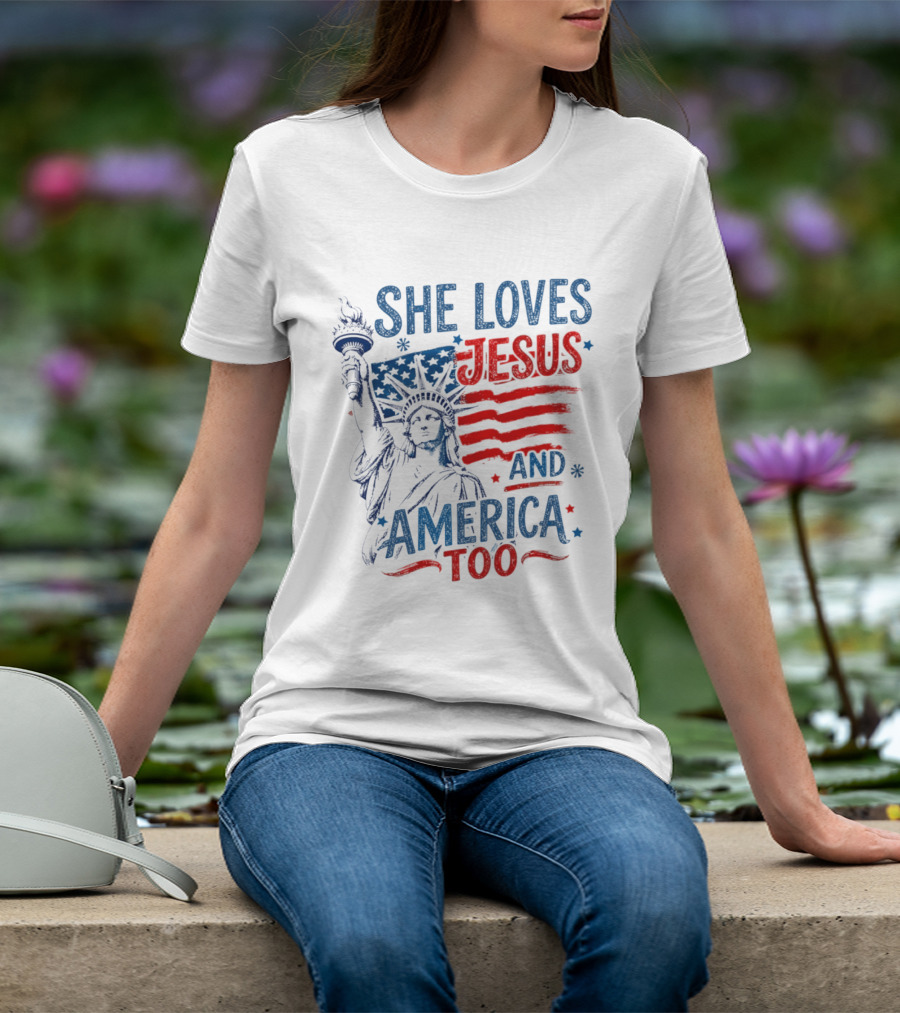 She Loves Jesus And America Too Statue Of Liberty Fourth Of July Faith T-Shirt
