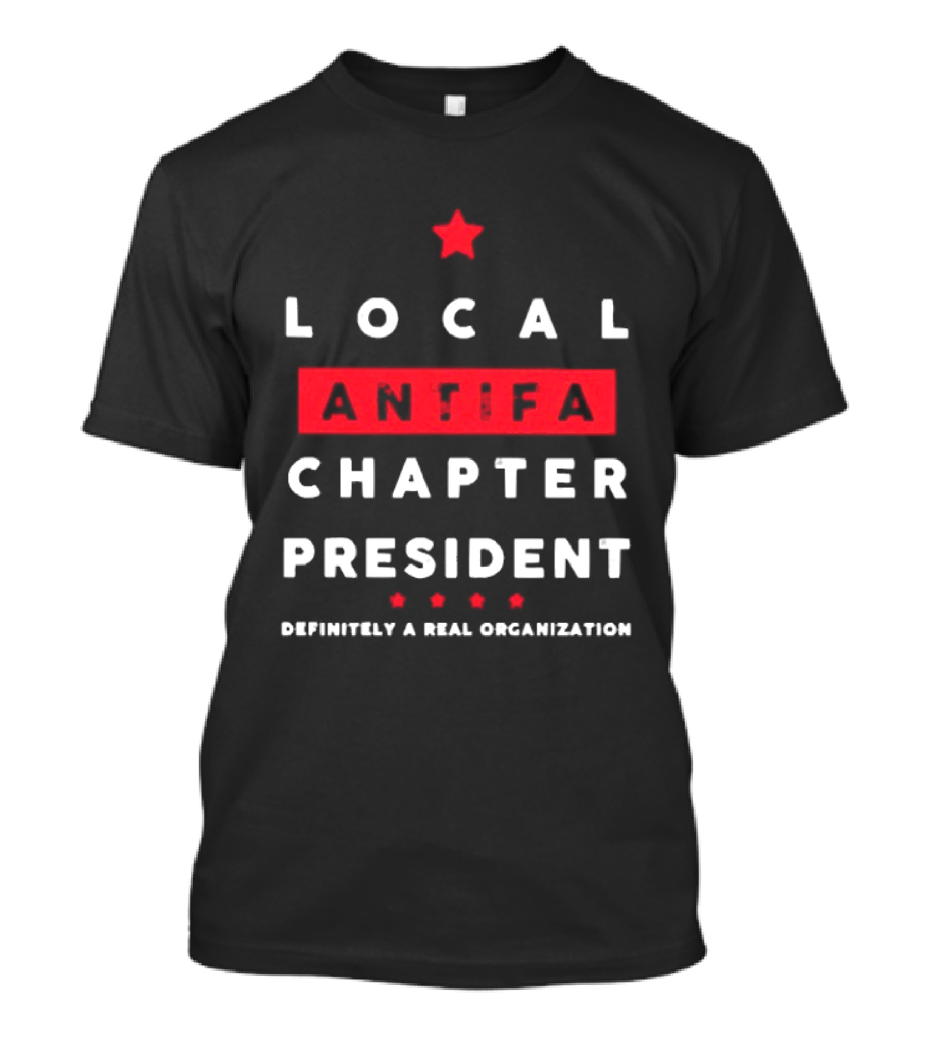 Local Antifa Chapter President Definitely A Real Organization T-Shirt