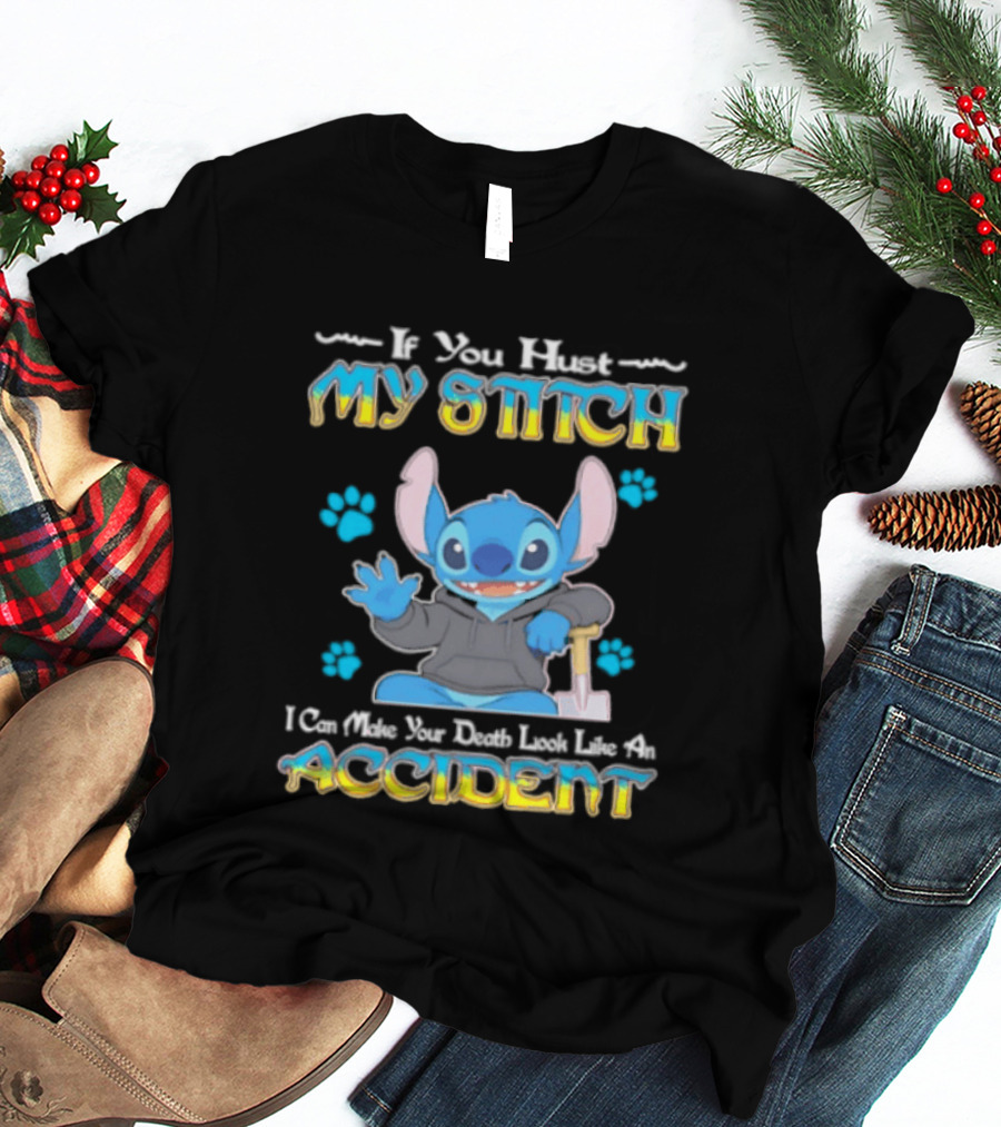 If You Hurt My Stitch I Can Make Your Death Look Like An Accident T-Shirt