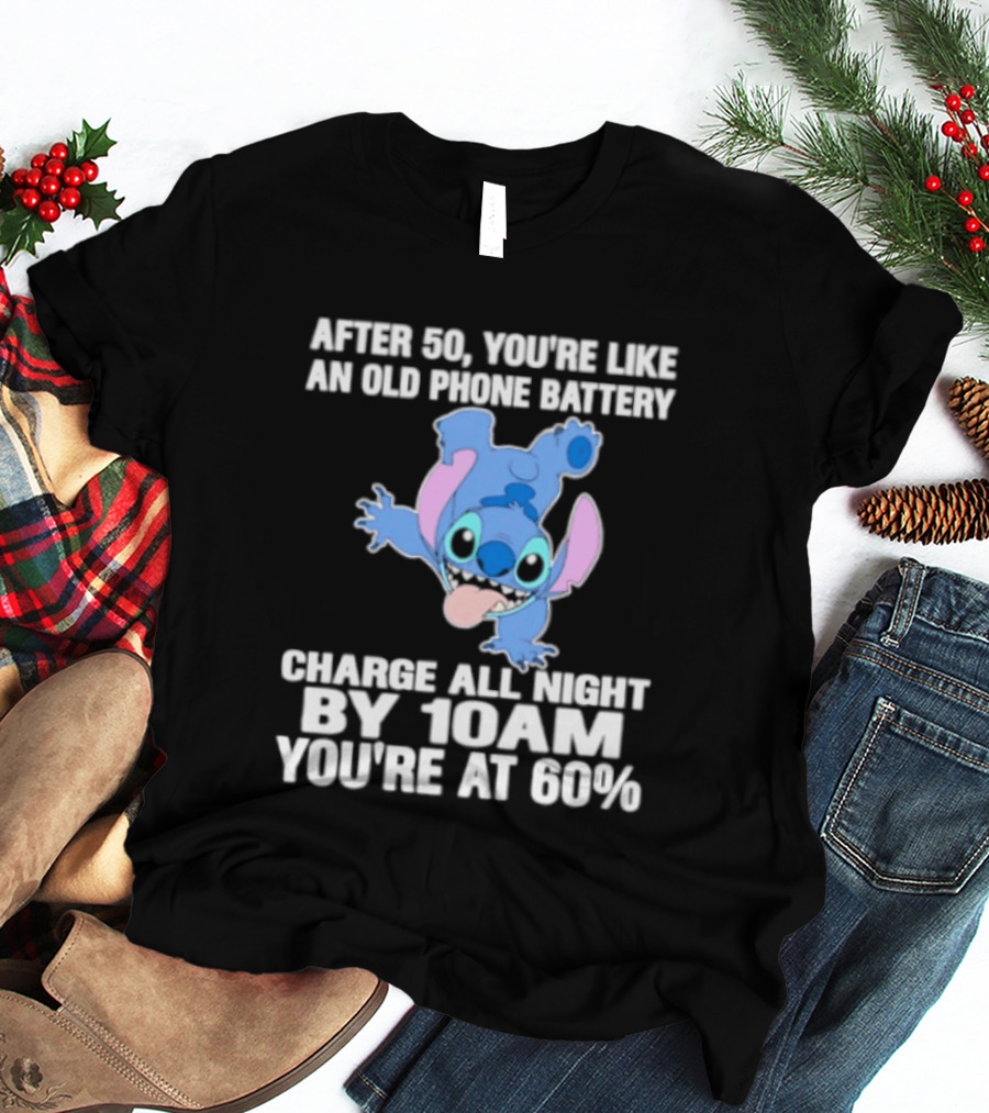 Stitch After 50 You're Like An Old Phone Battery Charge All Night By 10am You're At 60% T-Shirt
