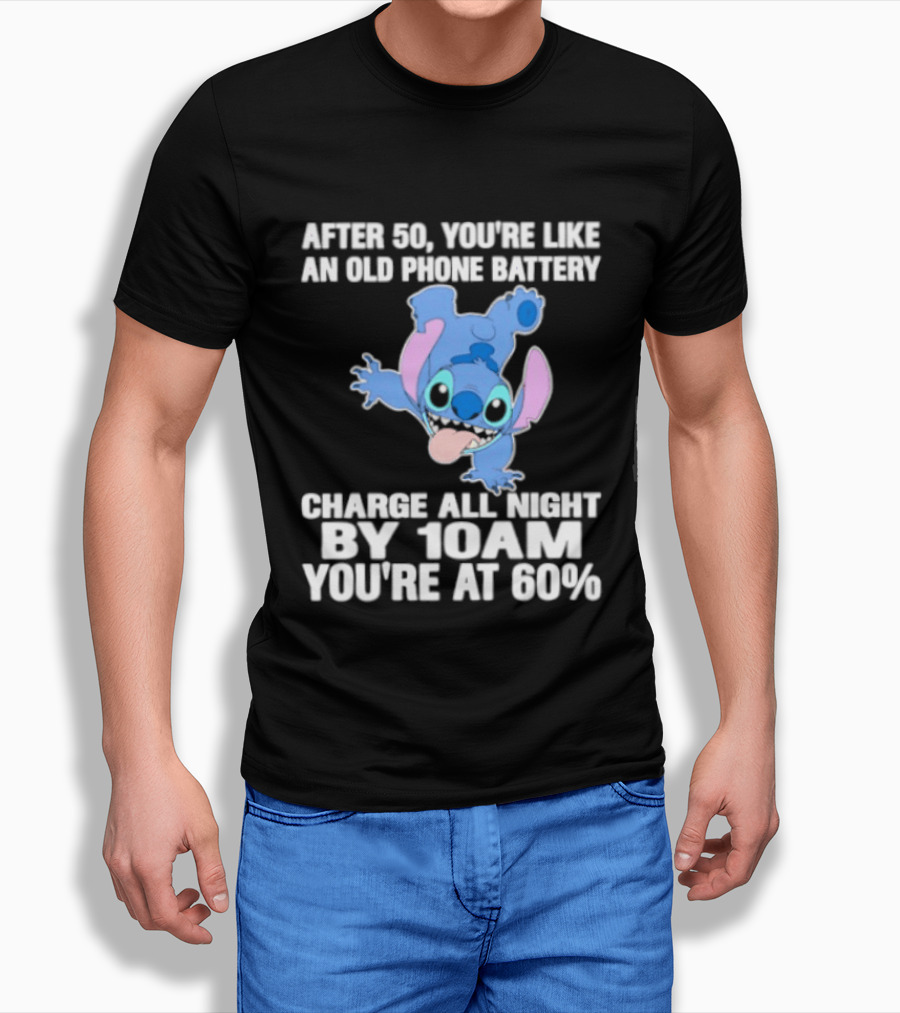 Stitch After 50 You're Like An Old Phone Battery Charge All Night By 10am You're At 60% T-Shirt