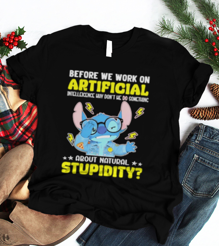 Before We Work On Artificial Intelligence Why Don't We Do Something About Natural Stupidity Stitch T-Shirt