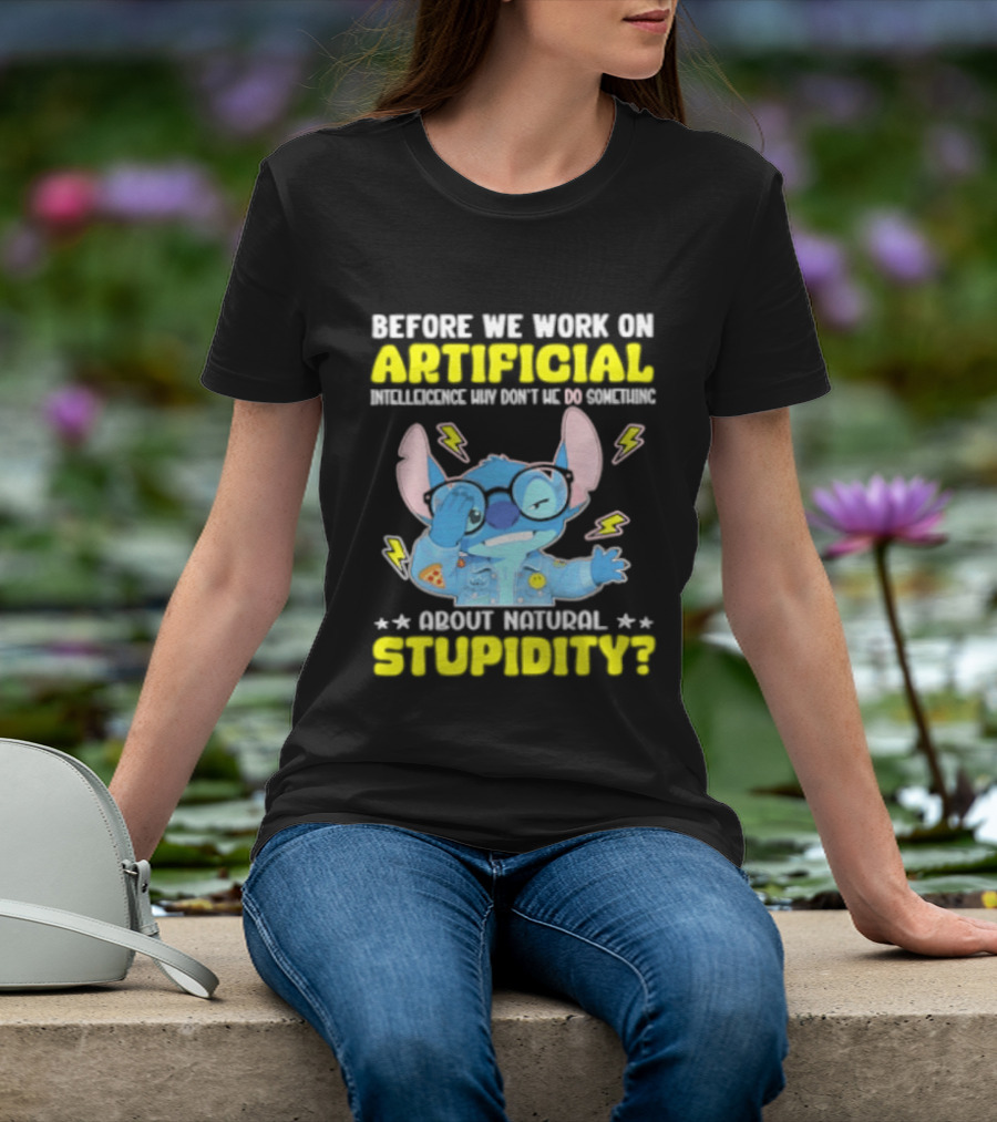 Before We Work On Artificial Intelligence Why Don't We Do Something About Natural Stupidity Stitch T-Shirt