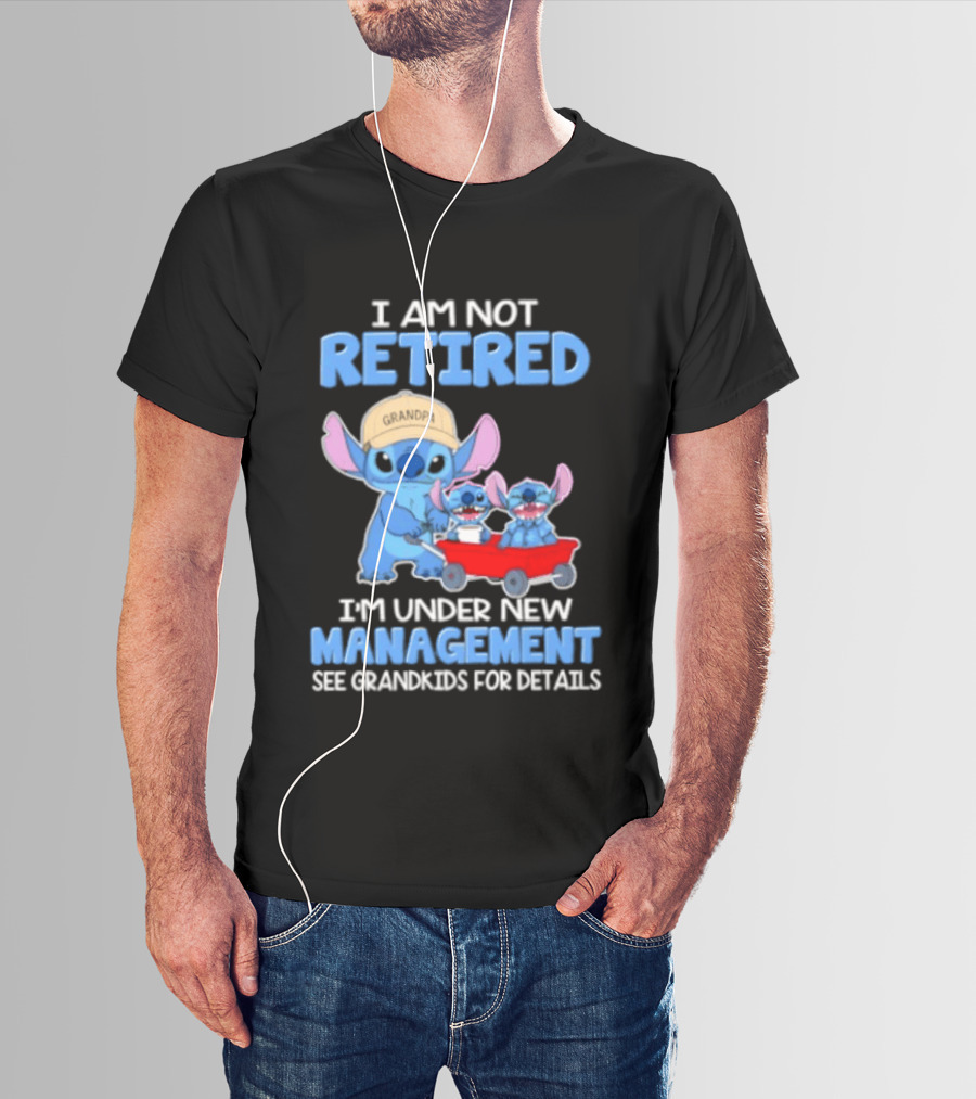 I Am Not Retired I'm Under New Management See Grandkids For Details Stitch Characters With Wagon T-Shirt