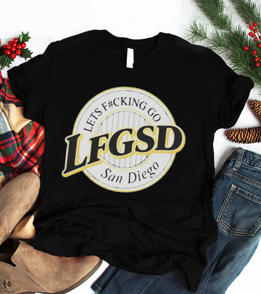 LFGSD Let's F#cking Go San Diego Padres T-Shirt