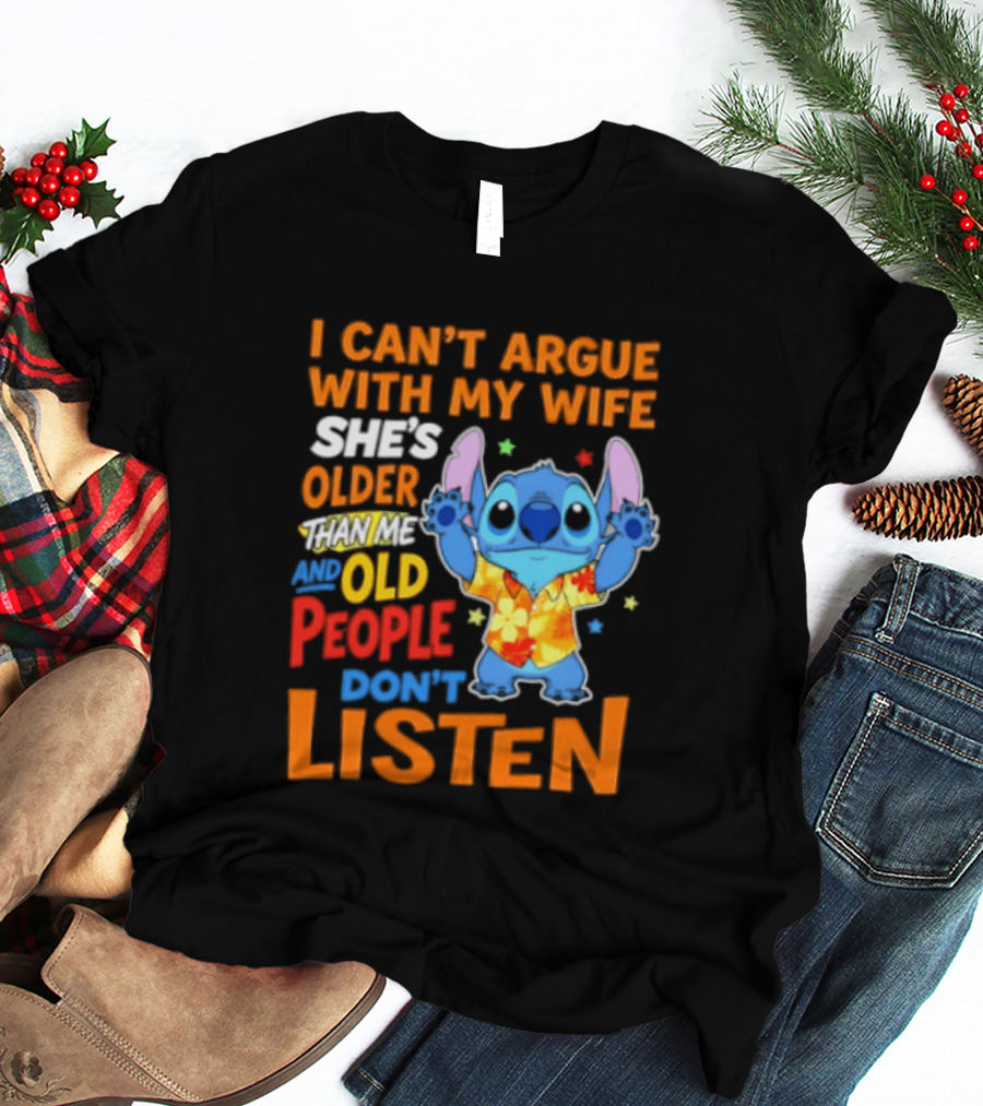 Stitch I Can't Argue With My Wife She's Older Than Me And Old People Don't Listen T-Shirt