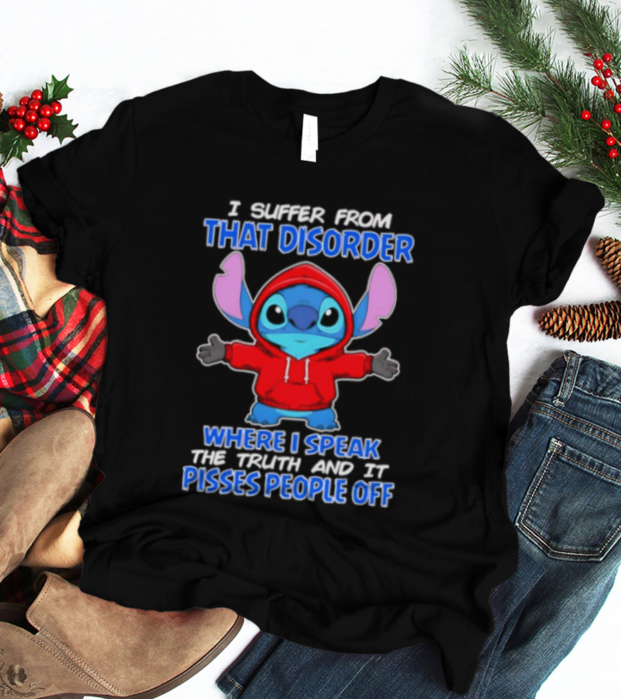 Stitch I Suffer From That Disorder Where I Speak The Truth And It Pisses People Off T-Shirt