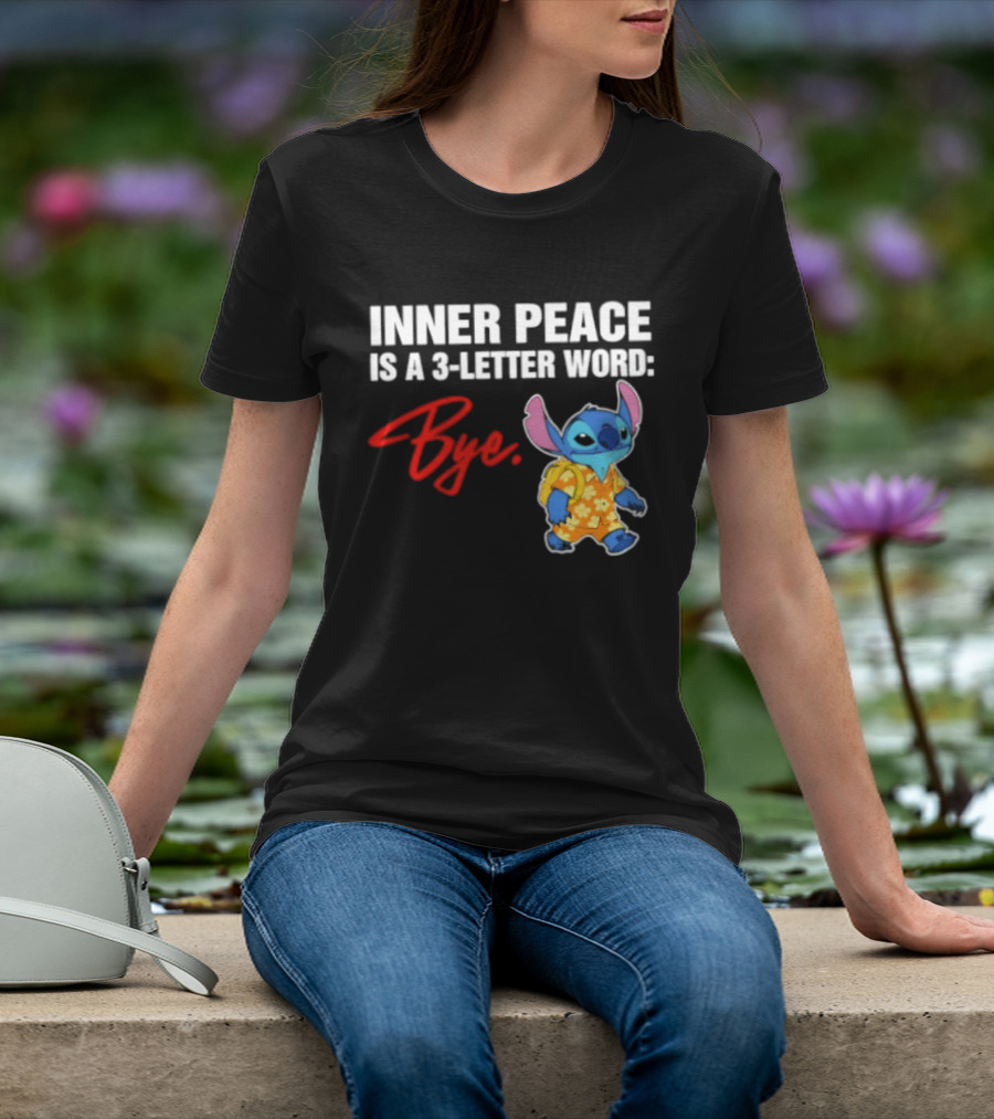 Stitch Inner Peace Is A 3 Letter Word Bye T-Shirt