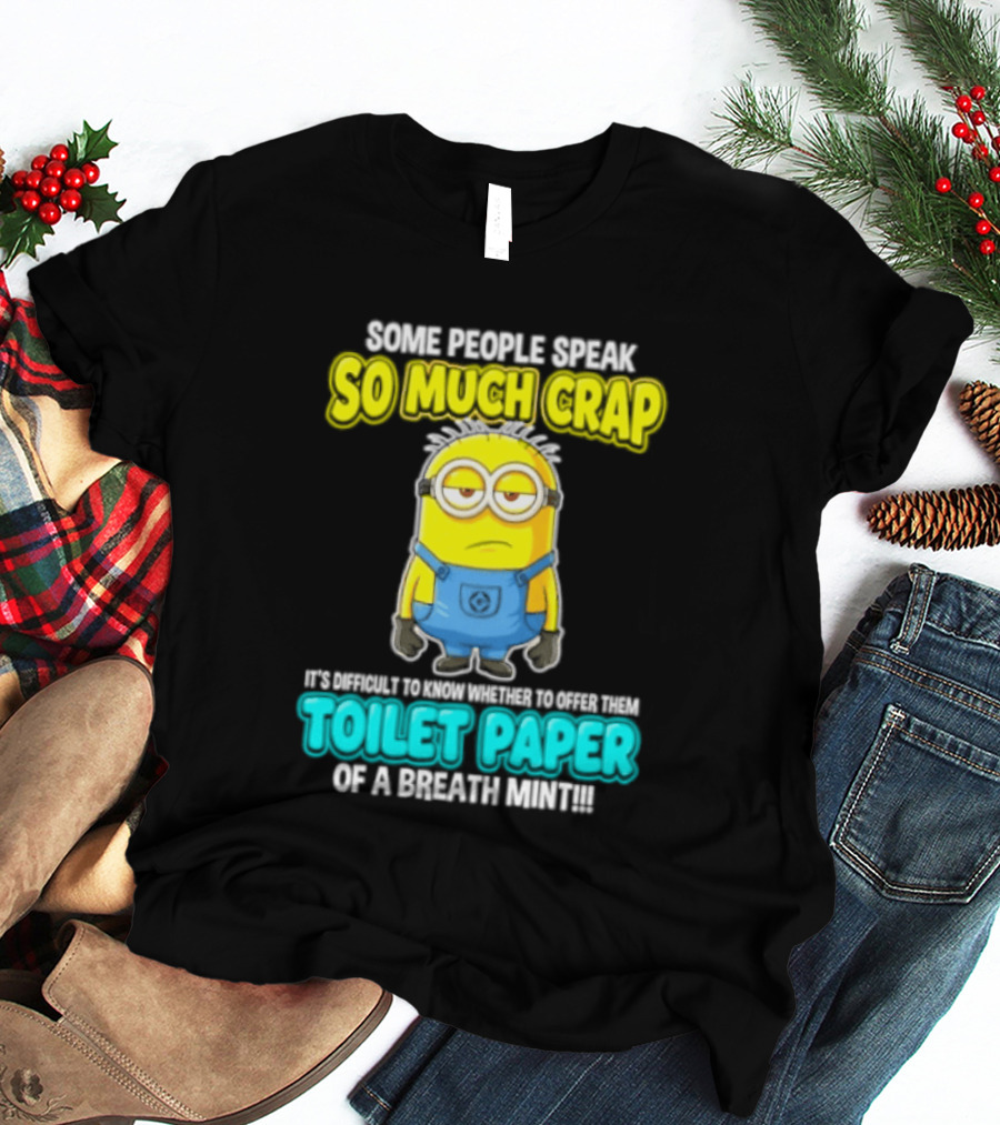 Minion Some People Speak So Much Crap Offer Them Toilet Paper T-Shirt