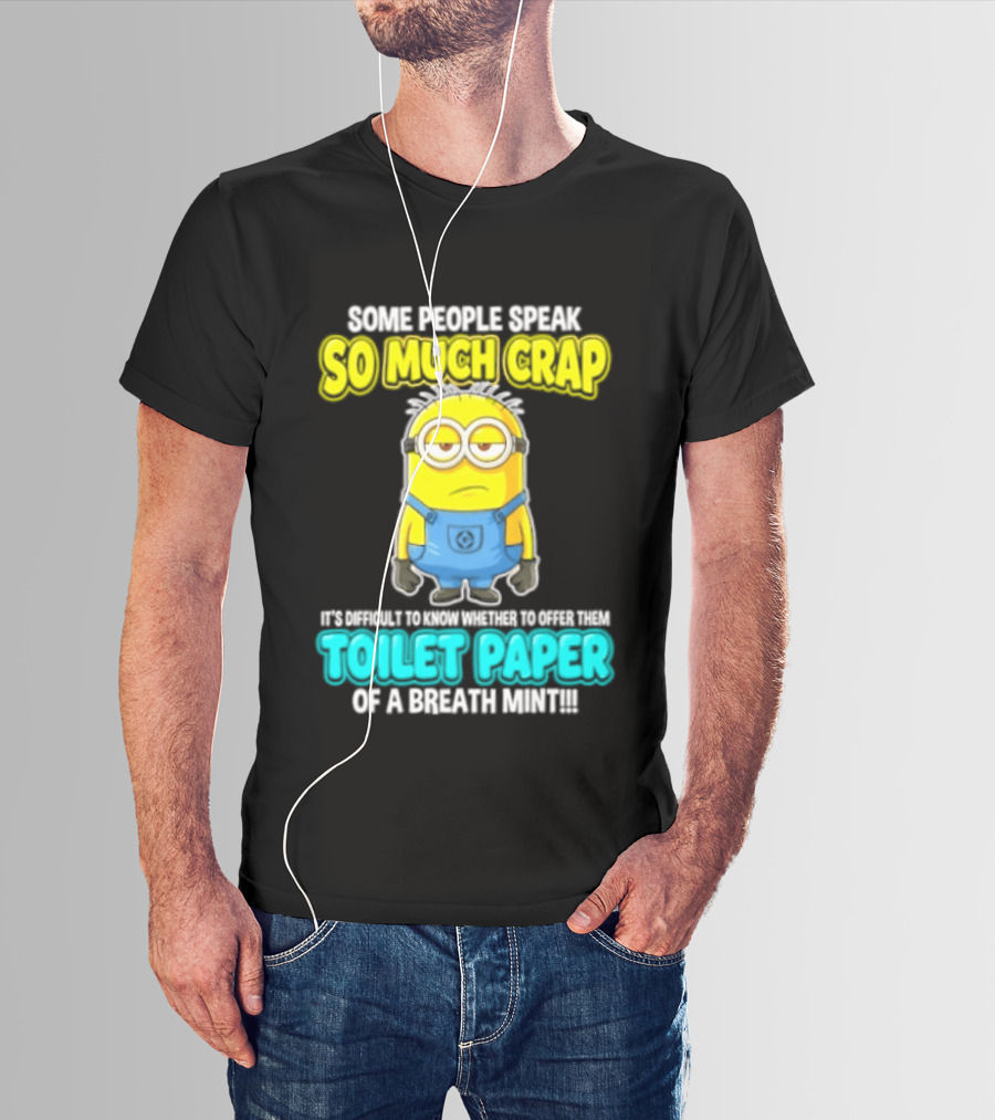 Minion Some People Speak So Much Crap Offer Them Toilet Paper T-Shirt