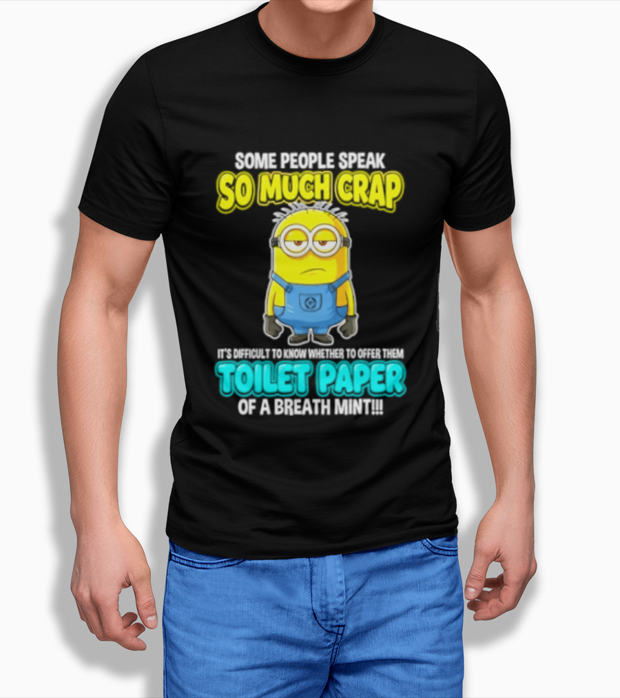 Minion Some People Speak So Much Crap Offer Them Toilet Paper T-Shirt