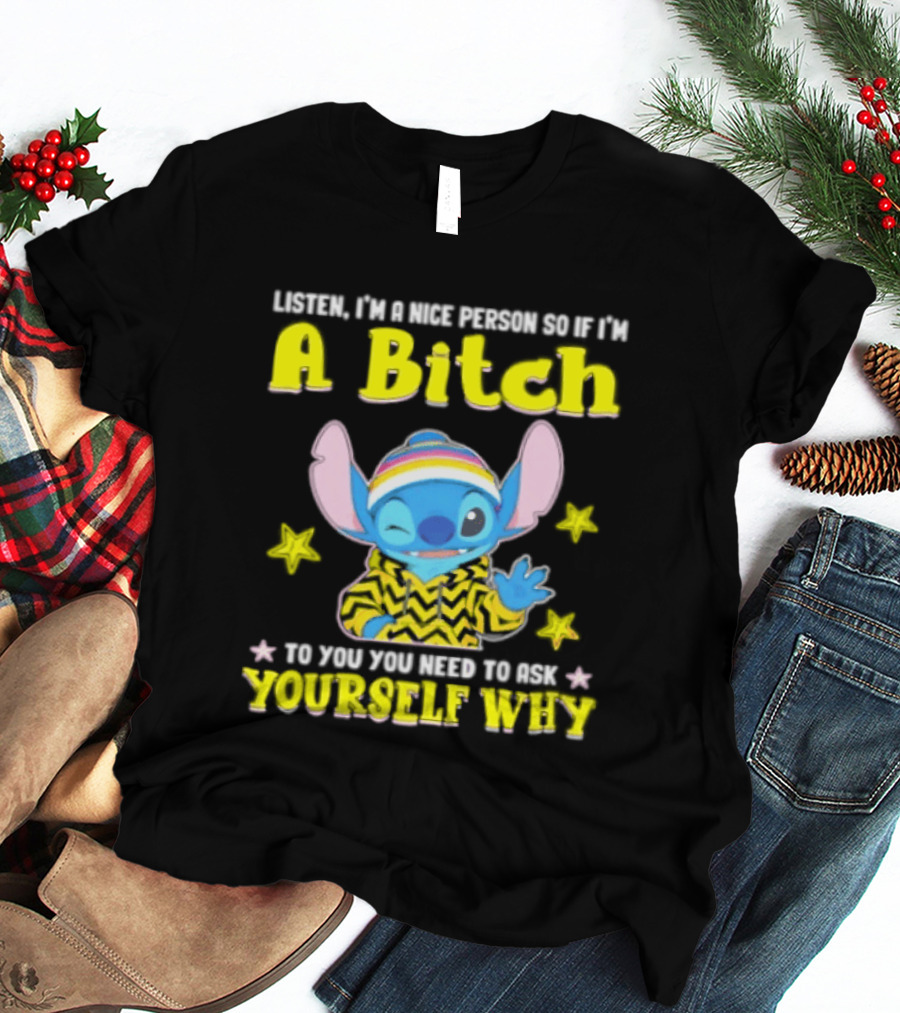 Listen I'm A Nice Person So If I'm A Bitch To You Ask Yourself Why Stitch Winking Rainbow T-Shirt
