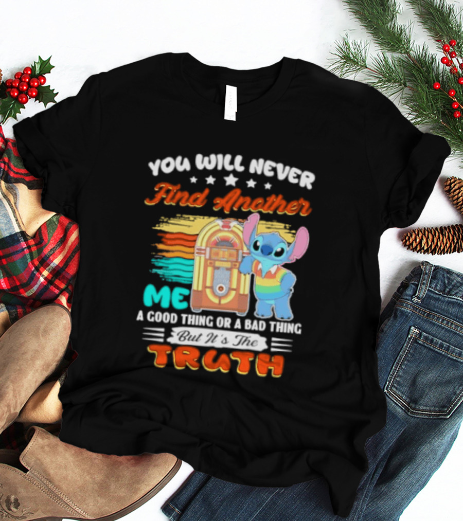You Will Never Find Another Me Stitch Truth T-Shirt