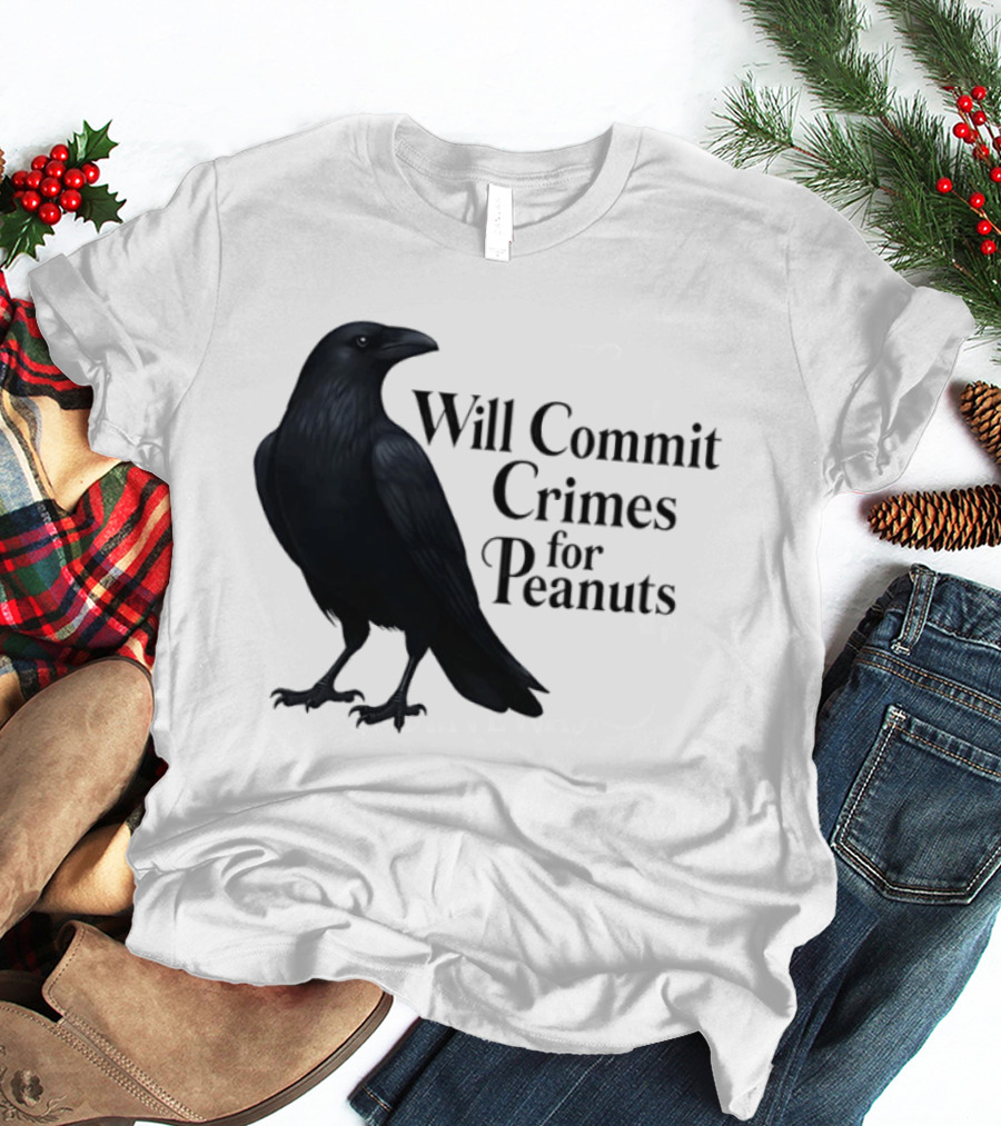Will Commit Crimes For Peanuts Black Crow Raven T-Shirt
