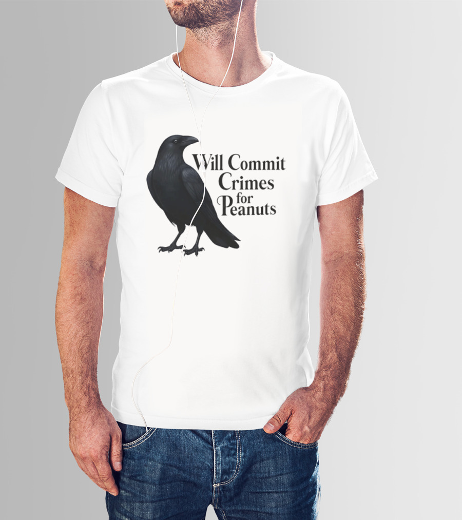 Will Commit Crimes For Peanuts Black Crow Raven T-Shirt