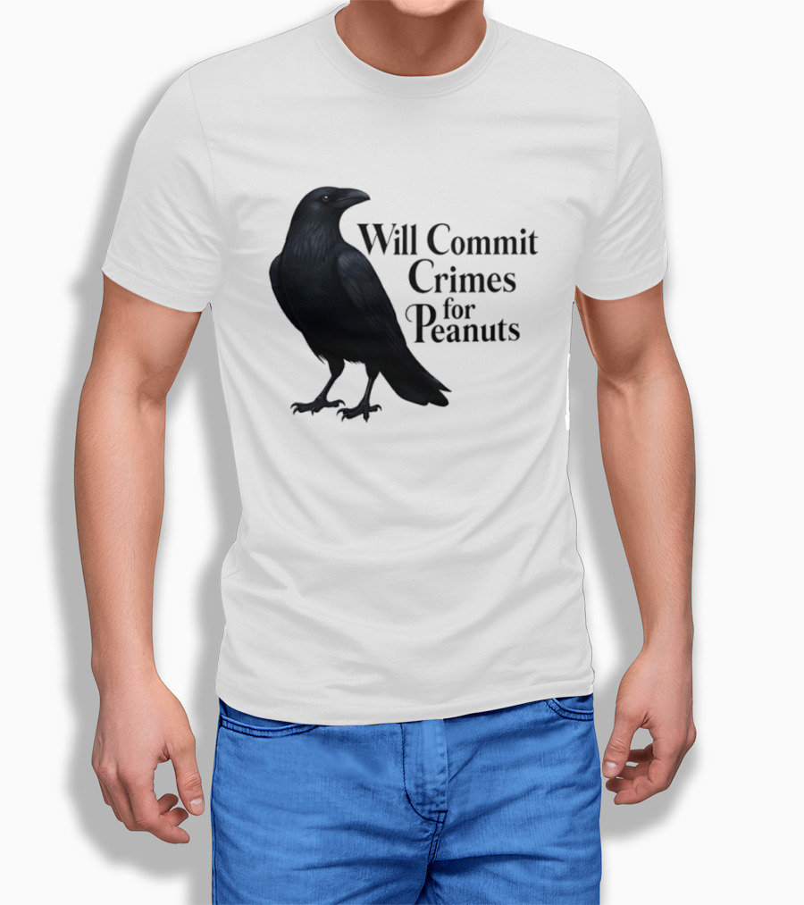 Will Commit Crimes For Peanuts Black Crow Raven T-Shirt