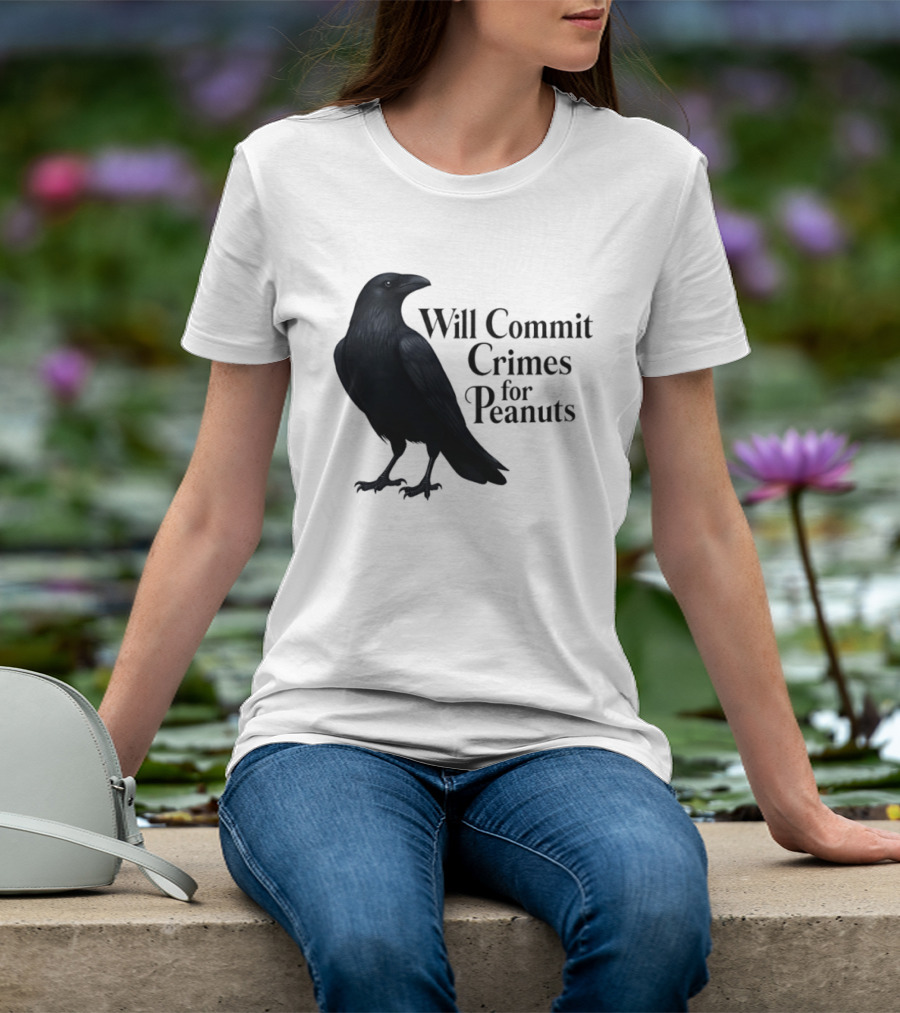Will Commit Crimes For Peanuts Black Crow Raven T-Shirt
