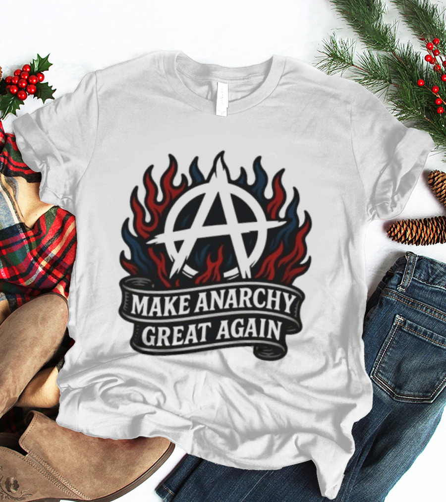 Make Anarchy Great Again Anarchist Pride Symbol With Flames T-Shirt