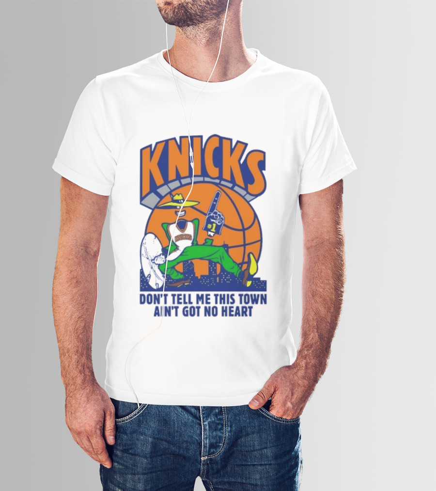 Knicks Basketball New York Don't Tell Me This Town Ain't Got No Heart T-Shirt