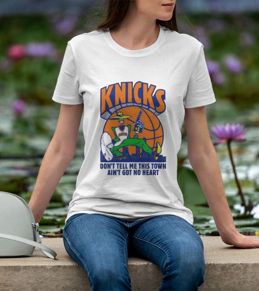 Knicks Basketball New York Don't Tell Me This Town Ain't Got No Heart T-Shirt