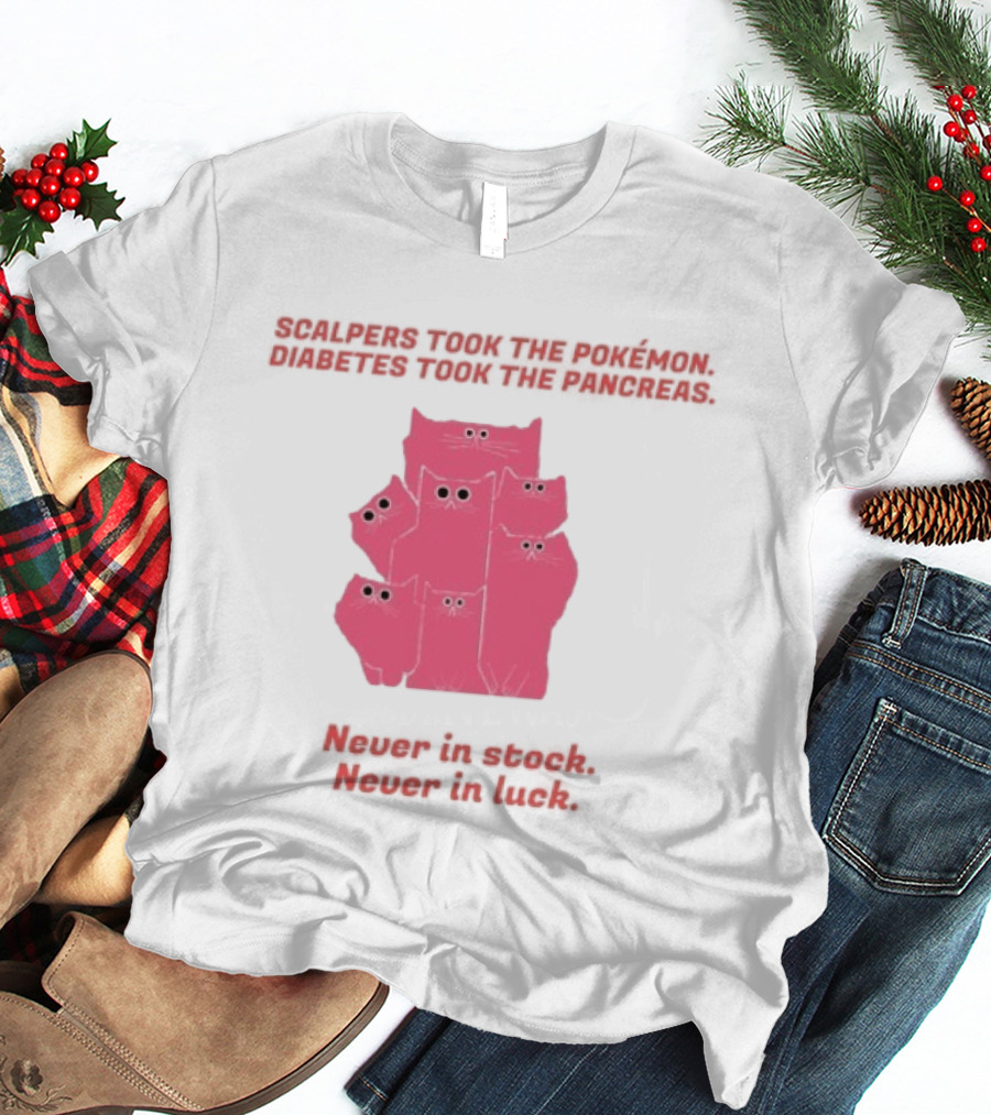 Scalpers Took The Pokémon Diabetes Took The Pancreas Never In Stock Never In Luck Pink Cats T-Shirt