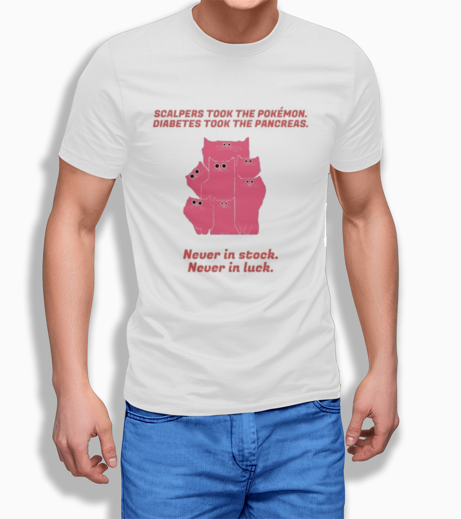 Scalpers Took The Pokémon Diabetes Took The Pancreas Never In Stock Never In Luck Pink Cats T-Shirt