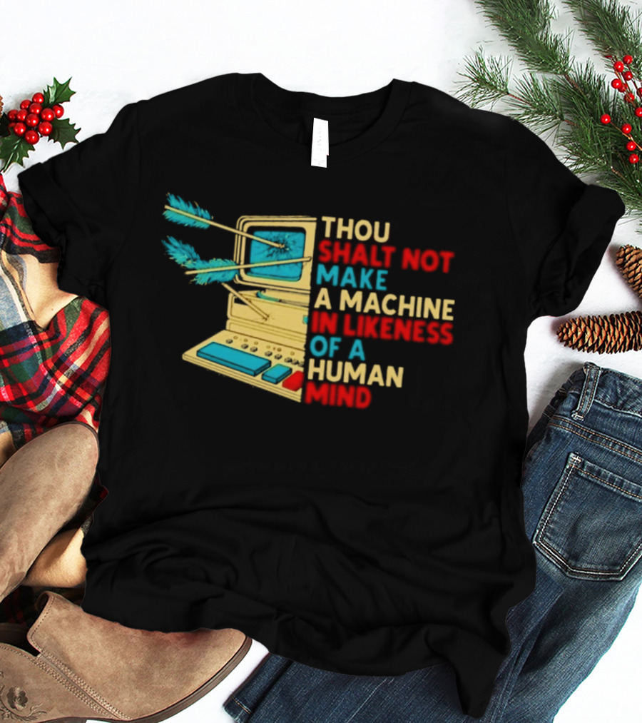 Thou Shalt Not Make A Machine In Likeness Of A Human Mind Anti AI Warning T-Shirt