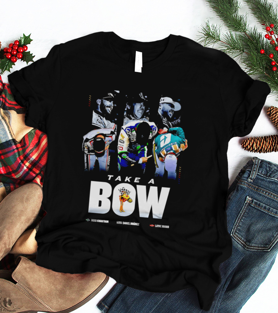 Take A Bow Ross Chastain Daniel Suarez Layne Riggs Nascar T-Shirt