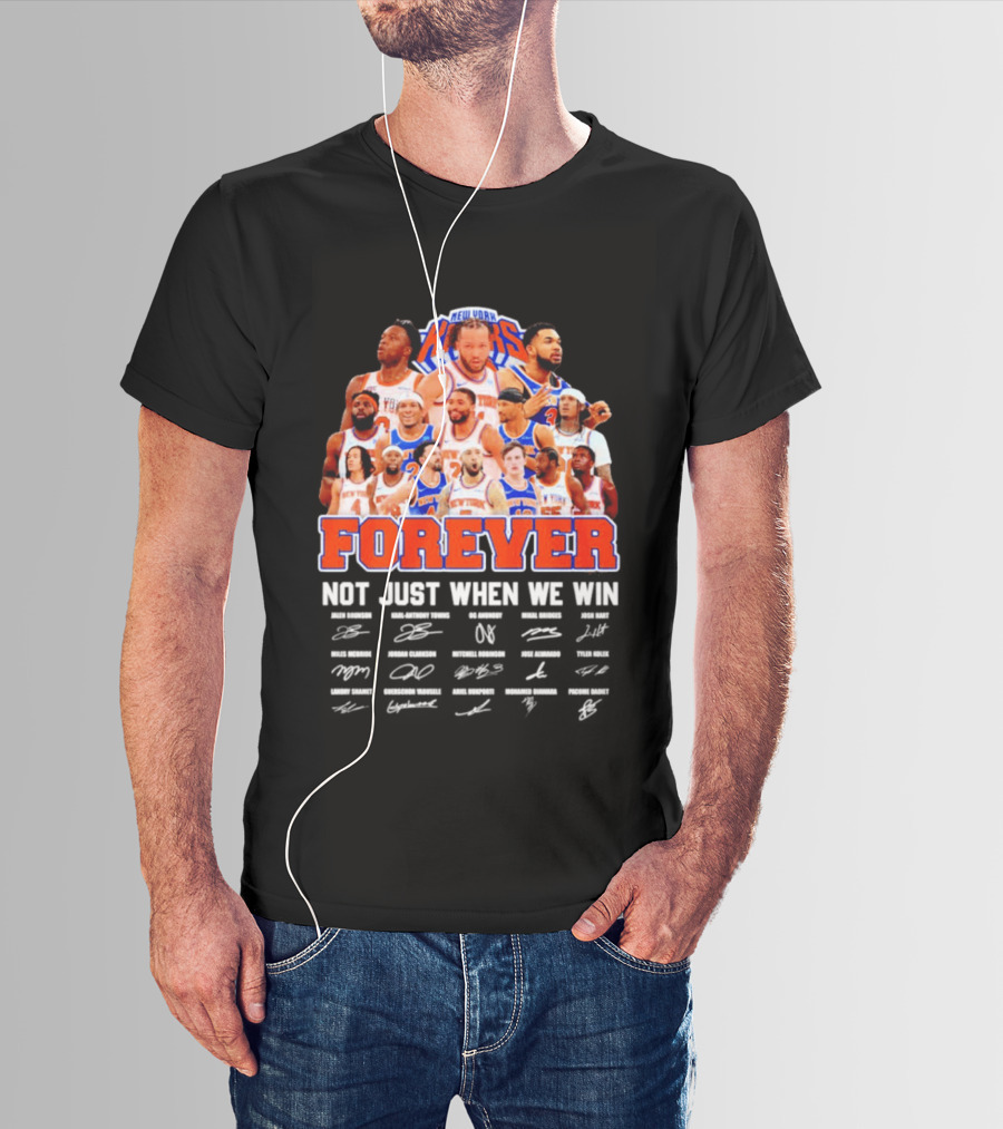 New York Knicks Forever Not Just When We Win Signatures 2026 T-Shirt