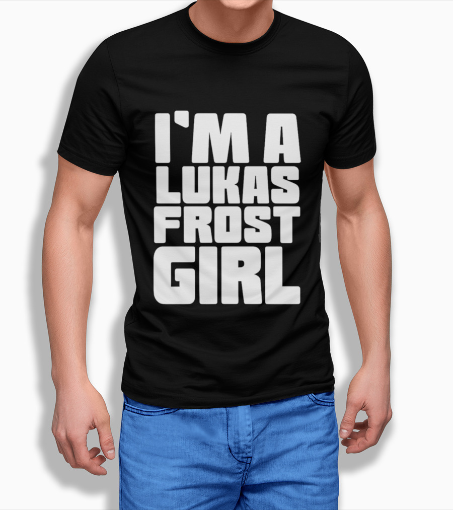 I'm A Lukas Frost Girl T-Shirt