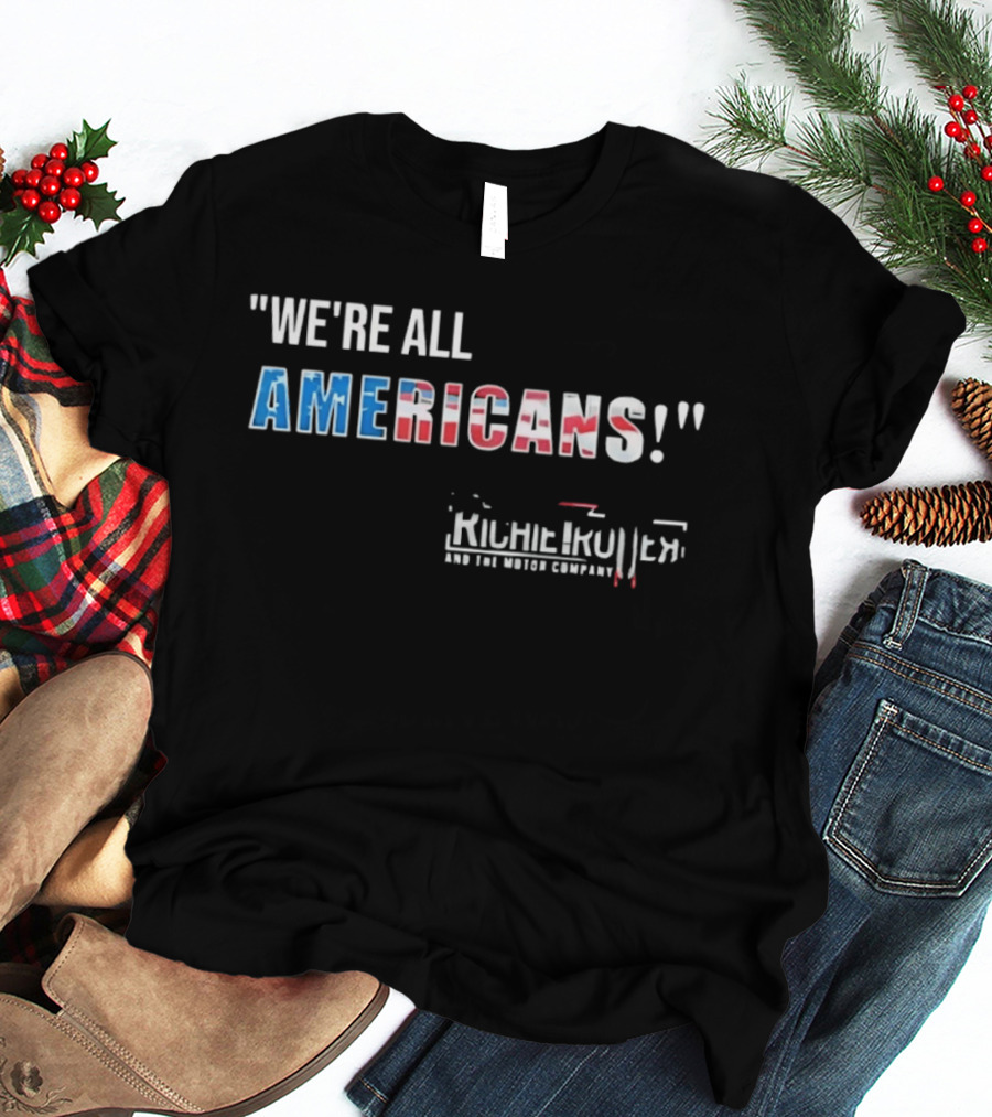 Richie Trotter And The Motor Company We're All Americans Patriotic T-Shirt